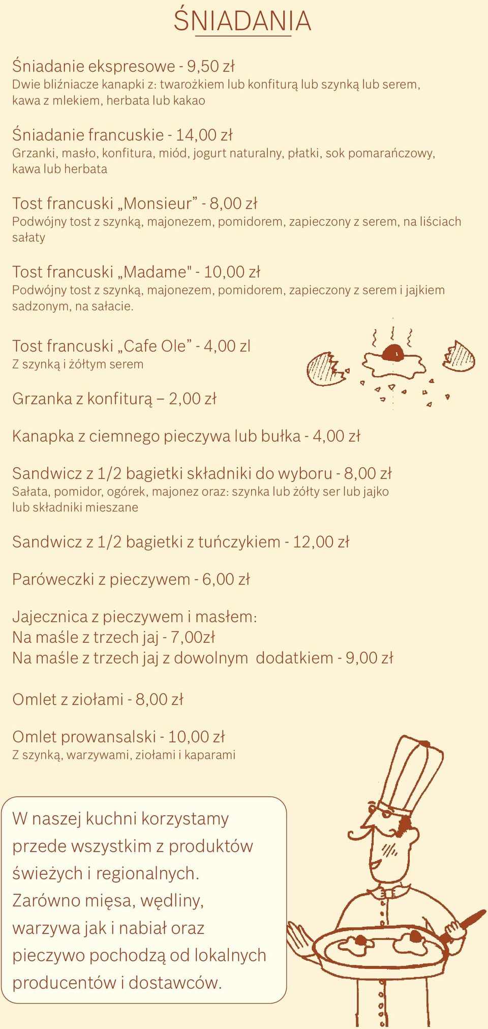 Tost francuski Madame" - 10,00 zł Podwójny tost z szynką, majonezem, pomidorem, zapieczony z serem i jajkiem sadzonym, na sałacie.