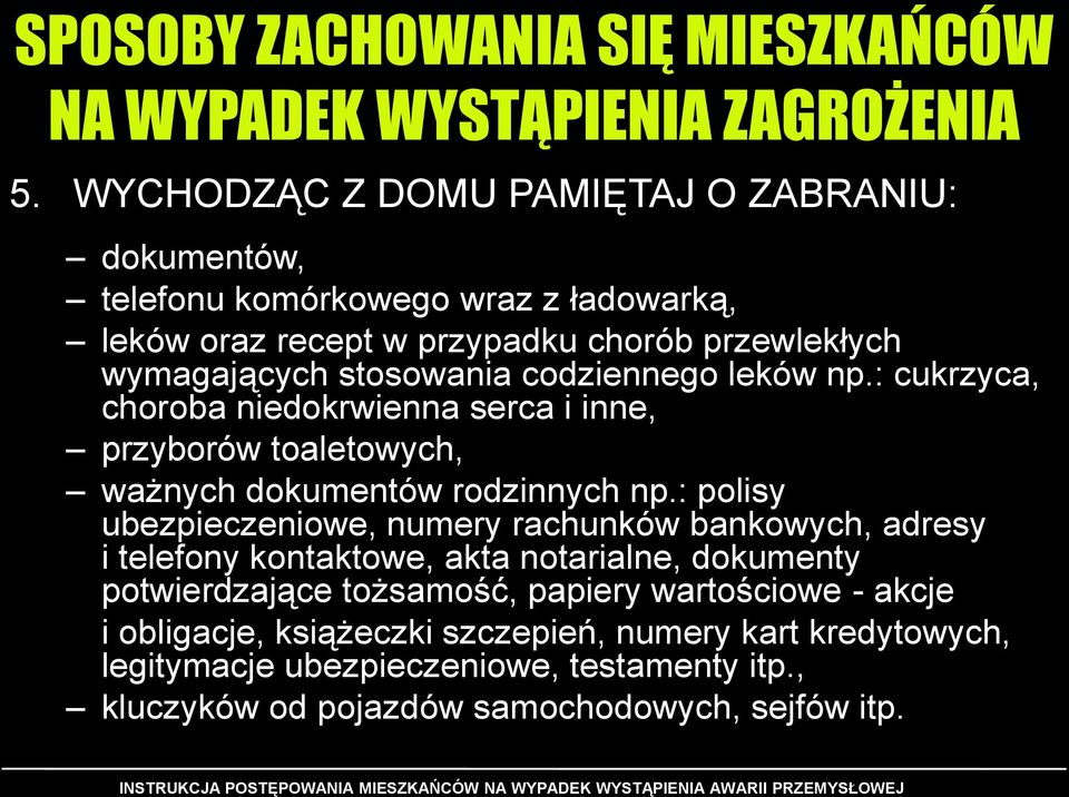 codziennego leków np.: cukrzyca, choroba niedokrwienna serca i inne, przyborów toaletowych, ważnych dokumentów rodzinnych np.