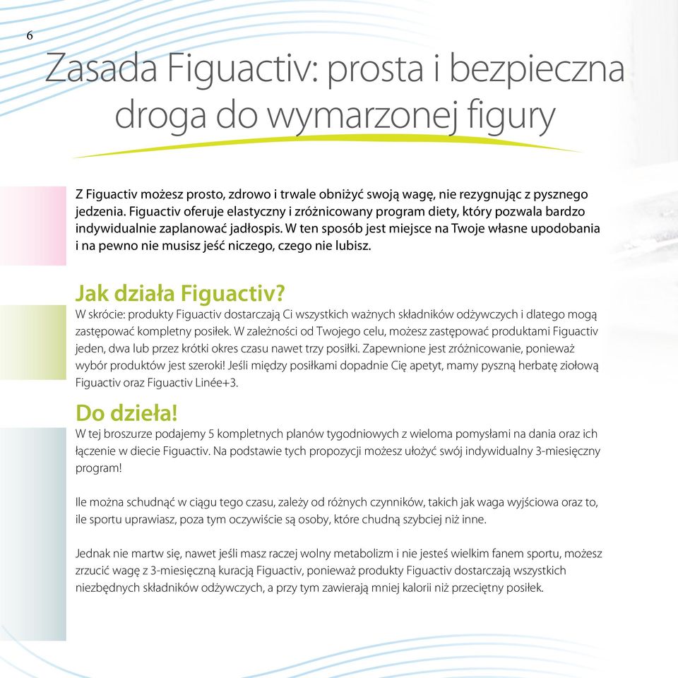 W ten sposób jest miejsce na Twoje własne upodobania i na pewno nie musisz jeść niczego, czego nie lubisz. Jak działa?