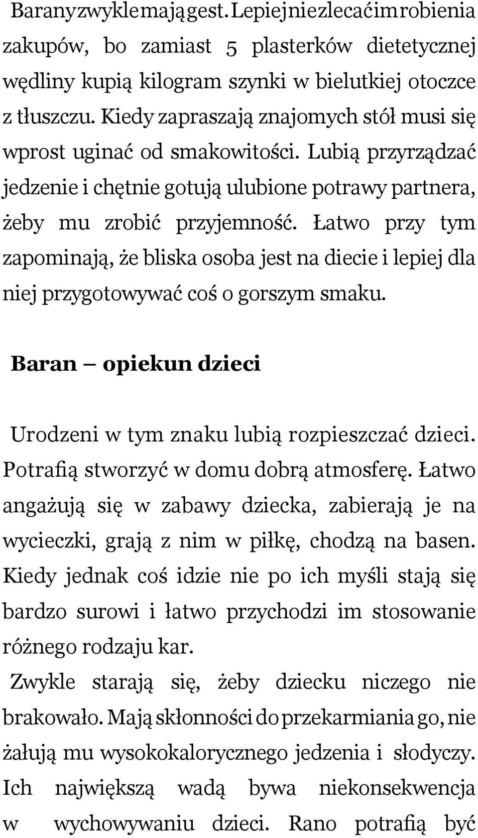 Łtwo przy tym zpominją, że blisk osob jest n diecie i lepiej dl niej przygotowywć coś o gorszym smku. Brn opiekun dzieci Urodzeni w tym znku lubią rozpieszczć dzieci.