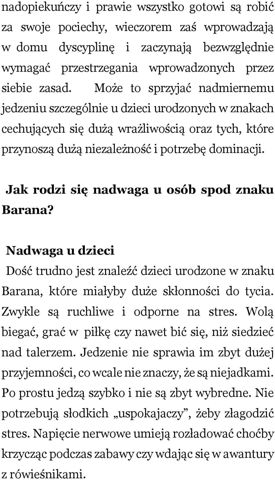 Jk rodzi się ndwg u osób spod znku Brn? Ndwg u dzieci Dość trudno jest znleźć dzieci urodzone w znku Brn, które miłyby duże skłonności do tyci. Zwykle są ruchliwe i odporne n stres.