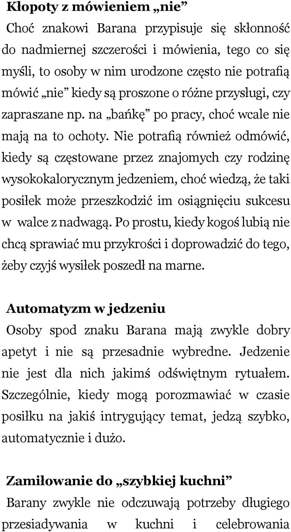 Nie potrfią również odmówić, kiedy są częstowne przez znjomych czy rodzinę wysokoklorycznym jedzeniem, choć wiedzą, że tki posiłek może przeszkodzić im osiągnięciu sukcesu w wlce z ndwgą.