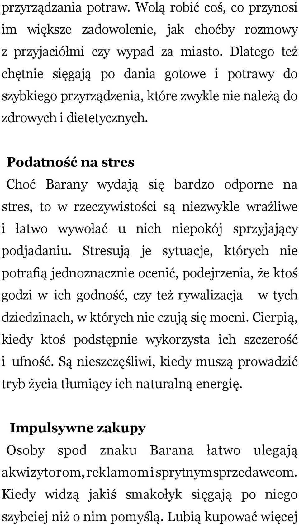 Podtność n stres Choć Brny wydją się brdzo odporne n stres, to w rzeczywistości są niezwykle wrżliwe i łtwo wywołć u nich niepokój sprzyjjący podjdniu.