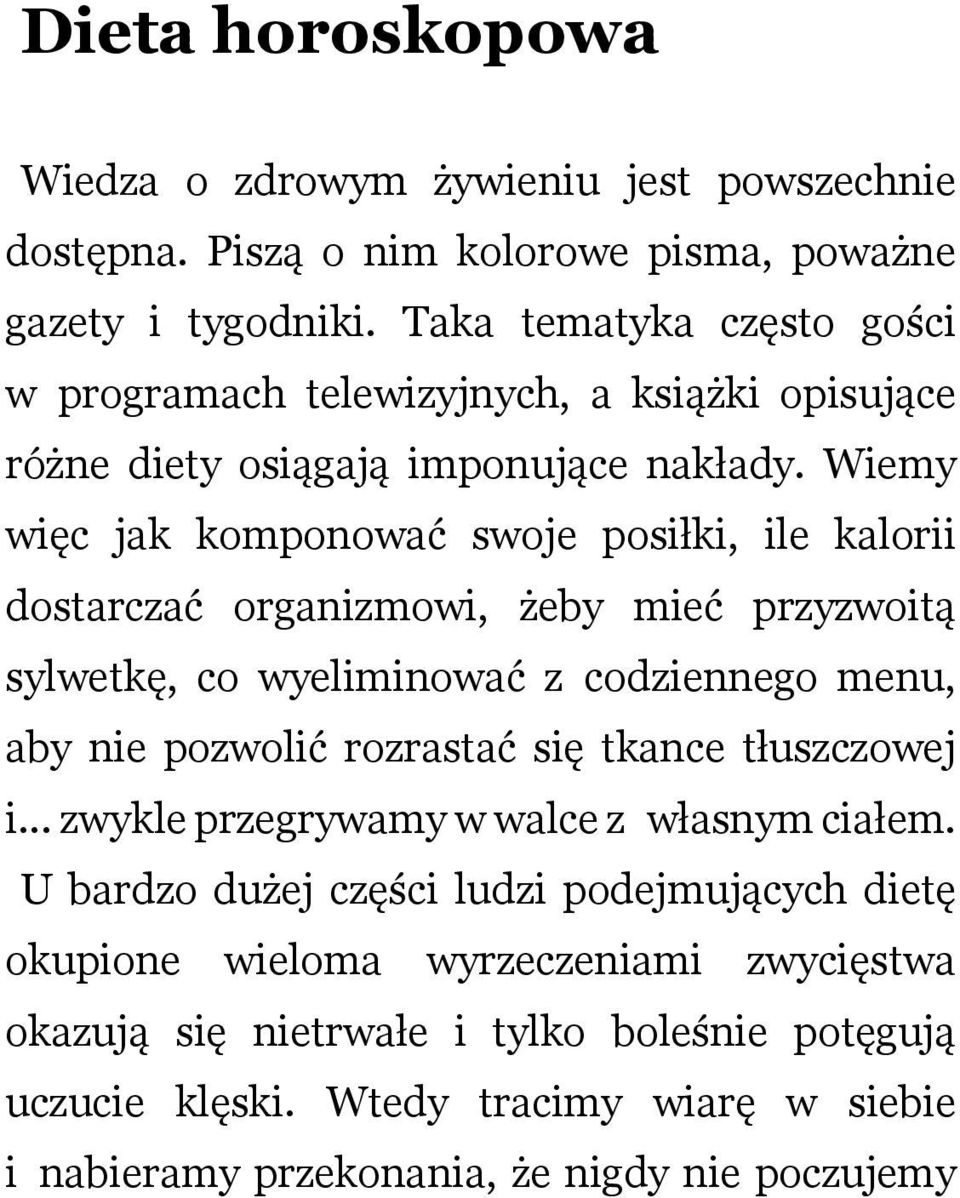 Wiemy więc jk komponowć swoje posiłki, ile klorii dostrczć orgnizmowi, żeby mieć przyzwoitą sylwetkę, co wyeliminowć z codziennego menu, by nie pozwolić rozrstć się
