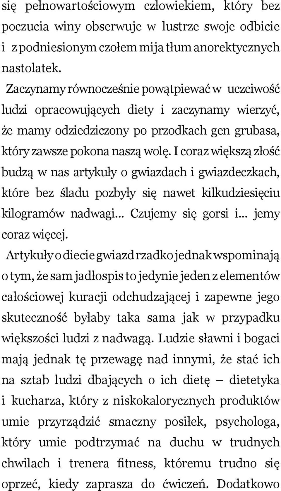 I corz większą złość budzą w ns rtykuły o gwizdch i gwizdeczkch, które bez śldu pozbyły się nwet kilkudziesięciu kilogrmów ndwgi... Czujemy się gorsi i... jemy corz więcej.