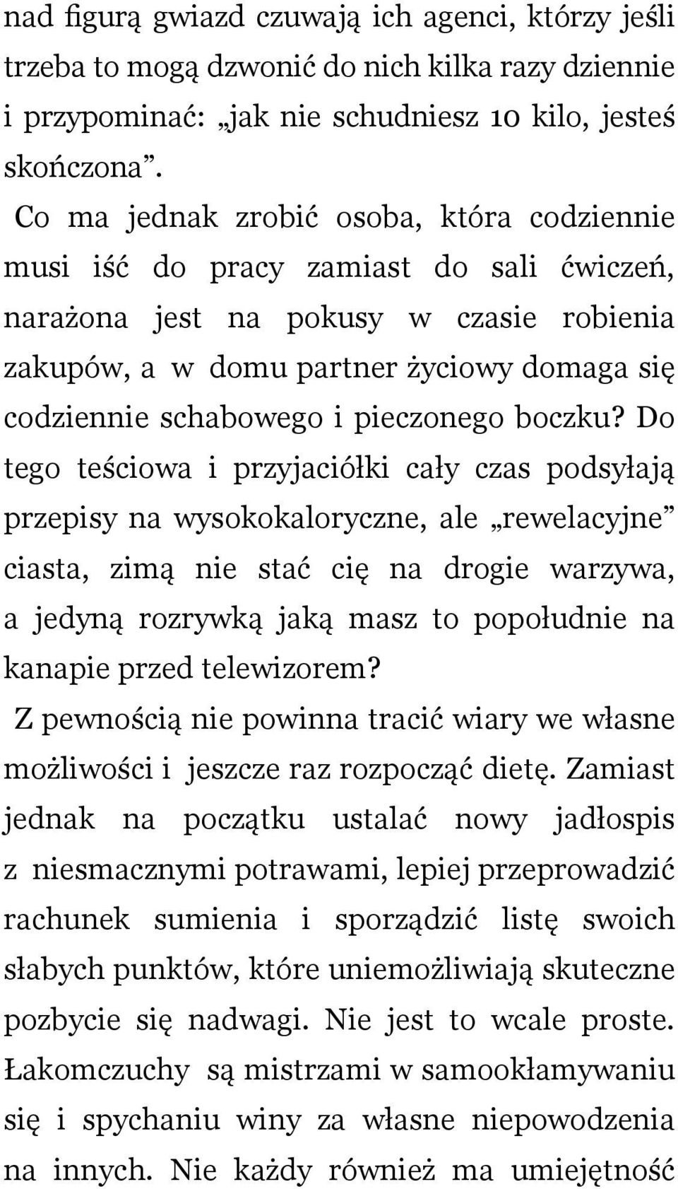 Do tego teściow i przyjciółki cły czs podsyłją przepisy n wysokokloryczne, le rewelcyjne cist, zimą nie stć cię n drogie wrzyw, jedyną rozrywką jką msz to popołudnie n knpie przed telewizorem?