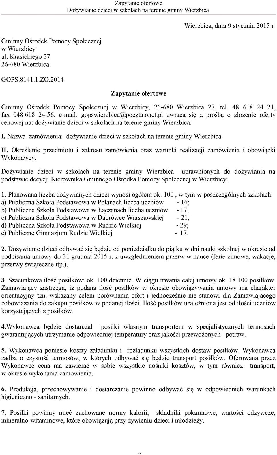 pl zwraca się z prośbą o złożenie oferty cenowej na: dożywianie dzieci w szkołach na terenie gminy Wierzbica. I. Nazwa zamówienia: dożywianie dzieci w szkołach na terenie gminy Wierzbica. II.