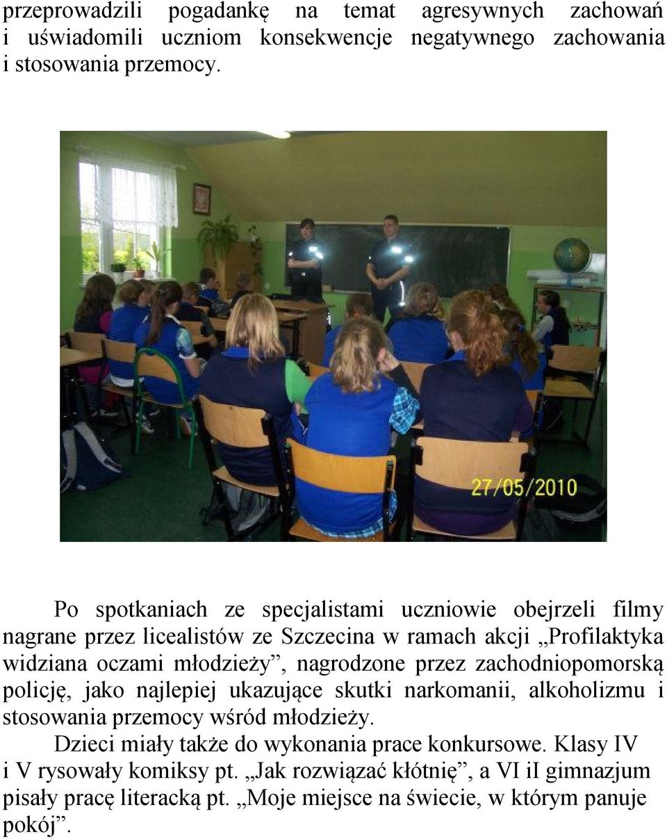 nagrodzone przez zachodniopomorską policję, jako najlepiej ukazujące skutki narkomanii, alkoholizmu i stosowania przemocy wśród młodzieży.