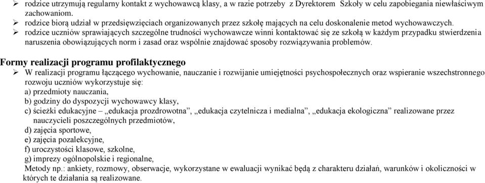 rodzice uczniów sprawiających szczególne trudności wychowawcze winni kontaktować się ze szkołą w każdym przypadku stwierdzenia naruszenia obowiązujących norm i zasad oraz wspólnie znajdować sposoby