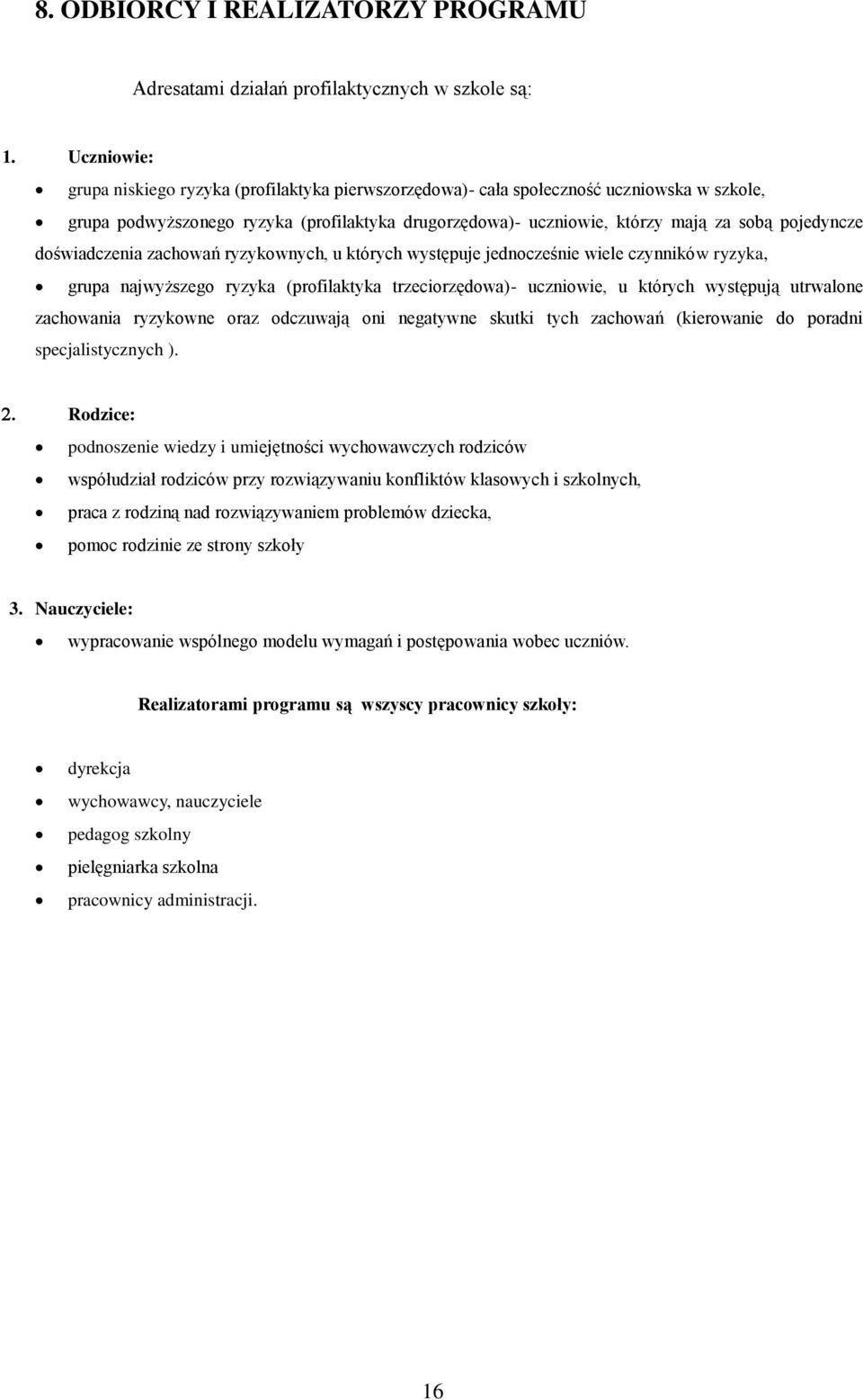 pojedyncze doświadczenia zachowań ryzykownych, u których występuje jednocześnie wiele czynników ryzyka, grupa najwyższego ryzyka (profilaktyka trzeciorzędowa)- uczniowie, u których występują