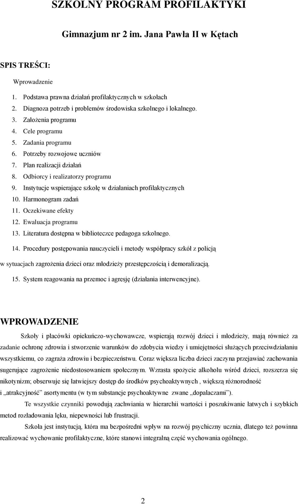Odbiorcy i realizatorzy programu 9. Instytucje wspierające szkołę w działaniach profilaktycznych 10. Harmonogram zadań 11. Oczekiwane efekty 12. Ewaluacja programu 13.