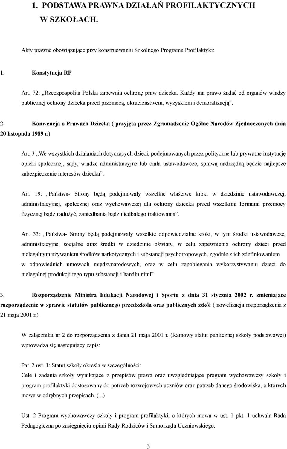 20 listopada 1989 r.) Konwencja o Prawach Dziecka ( przyjęta przez Zgromadzenie Ogólne Narodów Zjednoczonych dnia Art.
