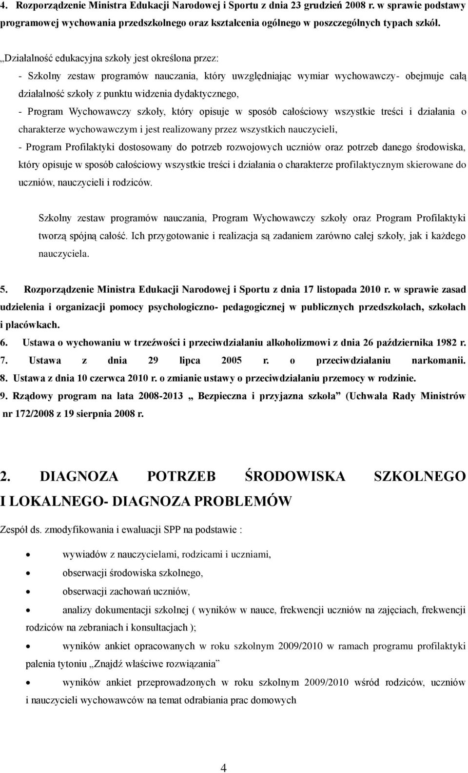 Program Wychowawczy szkoły, który opisuje w sposób całościowy wszystkie treści i działania o charakterze wychowawczym i jest realizowany przez wszystkich nauczycieli, - Program Profilaktyki