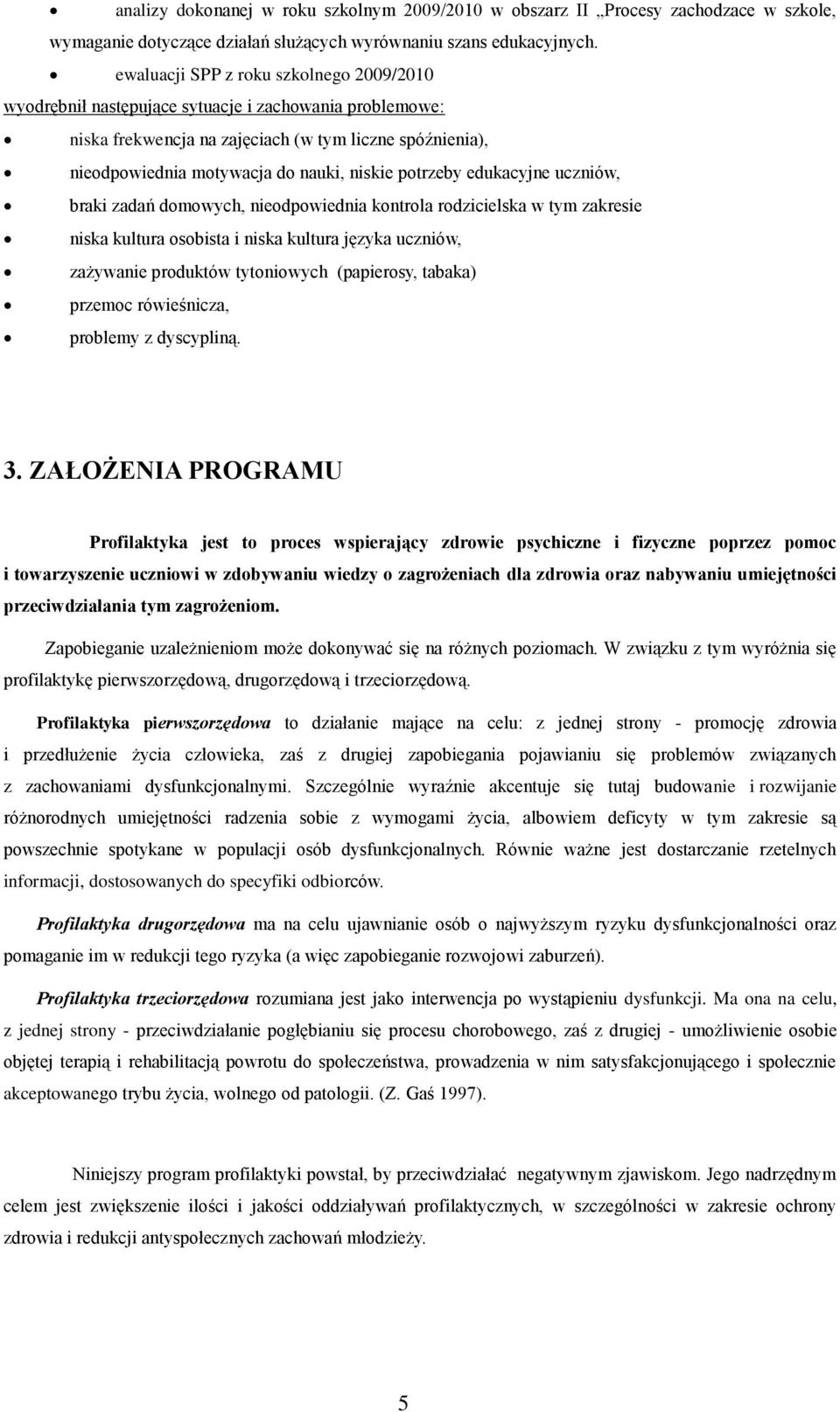 potrzeby edukacyjne uczniów, braki zadań domowych, nieodpowiednia kontrola rodzicielska w tym zakresie niska kultura osobista i niska kultura języka uczniów, zażywanie produktów tytoniowych