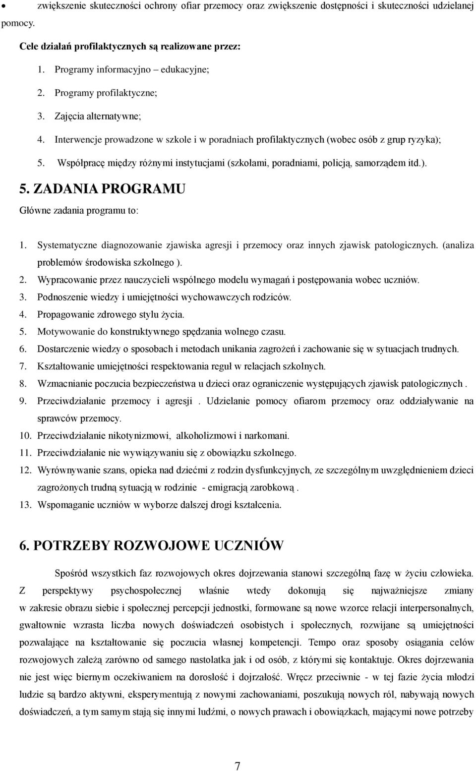 Współpracę między różnymi instytucjami (szkołami, poradniami, policją, samorządem itd.). 5. ZADANIA PROGRAMU Główne zadania programu to: 1.