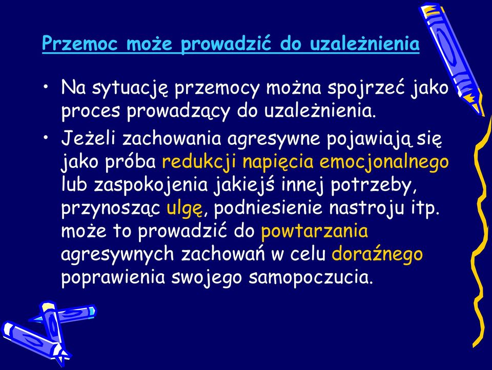 Jeżeli zachowania agresywne pojawiają się jako próba redukcji napięcia emocjonalnego lub