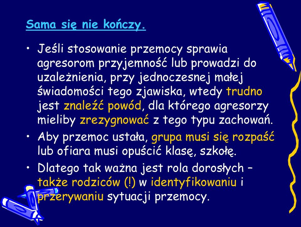 świadomości tego zjawiska, wtedy trudno jest znaleźć powód, dla którego agresorzy mieliby zrezygnować z tego