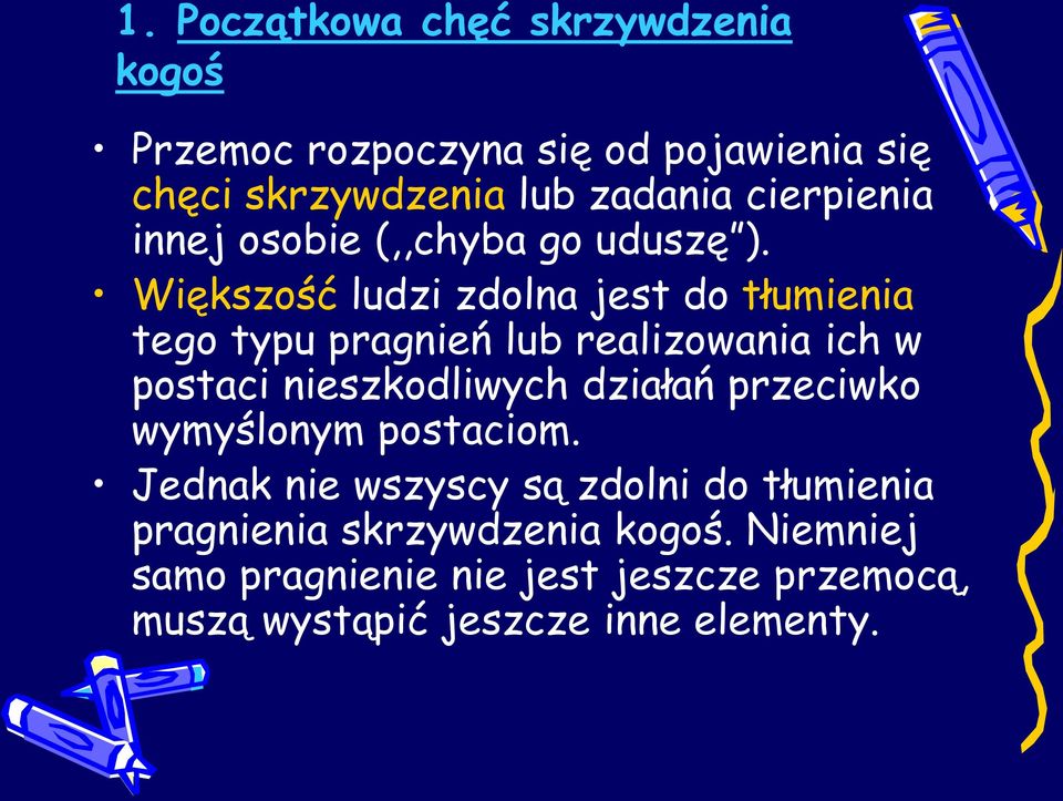 Większość ludzi zdolna jest do tłumienia tego typu pragnień lub realizowania ich w postaci nieszkodliwych działań