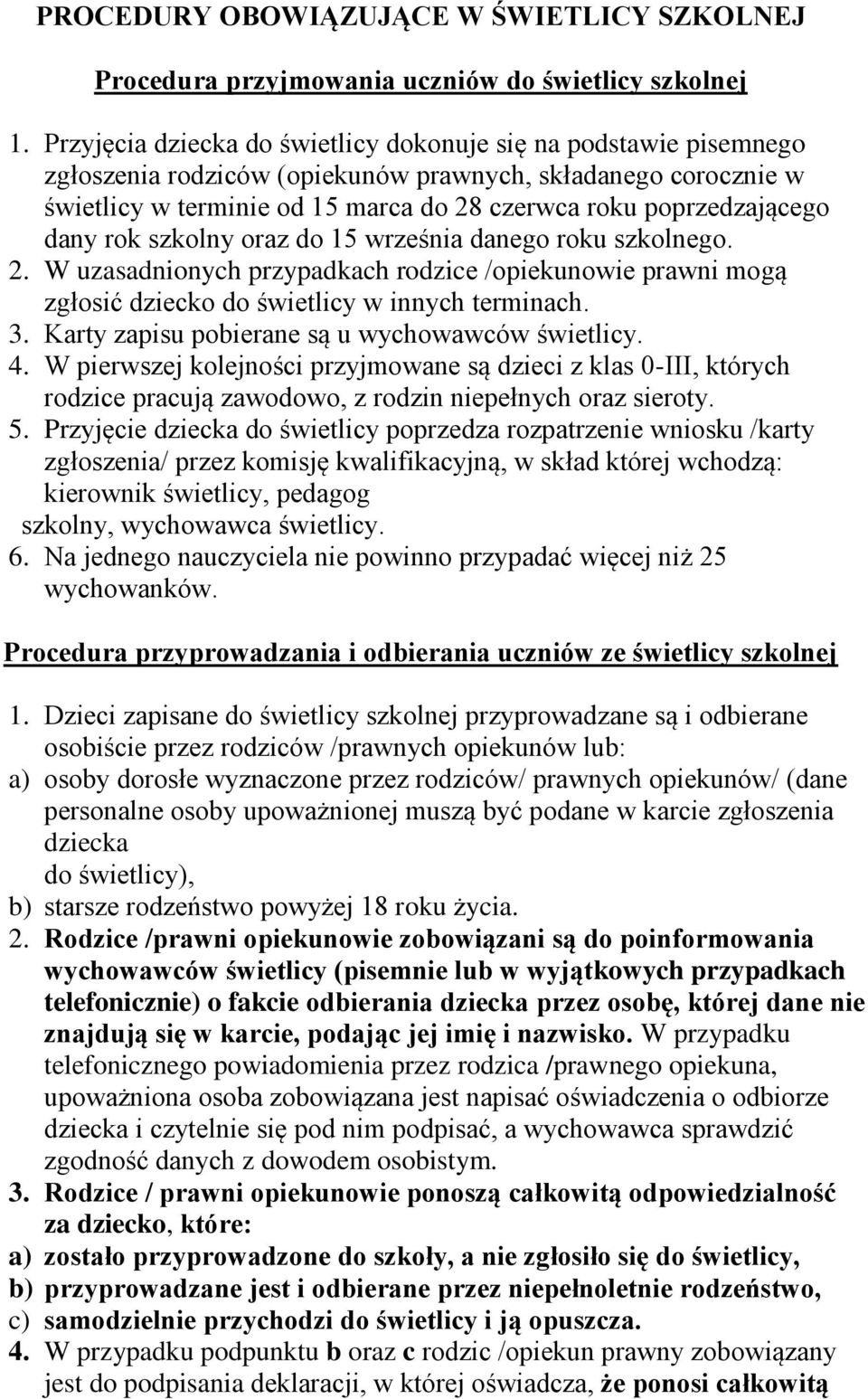 dany rok szkolny oraz do 15 września danego roku szkolnego. 2. W uzasadnionych przypadkach rodzice /opiekunowie prawni mogą zgłosić dziecko do świetlicy w innych terminach. 3.