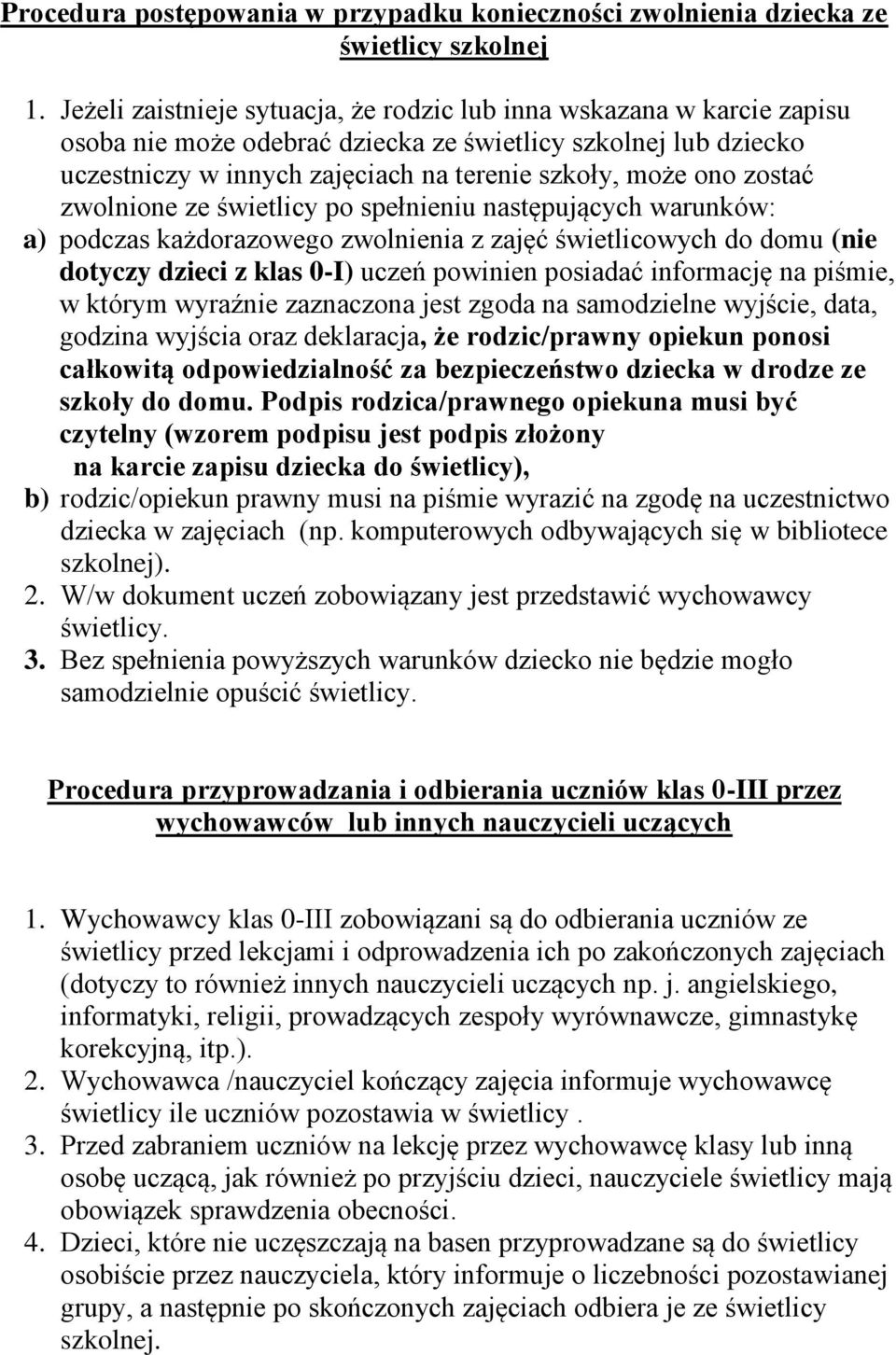 zostać zwolnione ze świetlicy po spełnieniu następujących warunków: a) podczas każdorazowego zwolnienia z zajęć świetlicowych do domu (nie dotyczy dzieci z klas 0-I) uczeń powinien posiadać