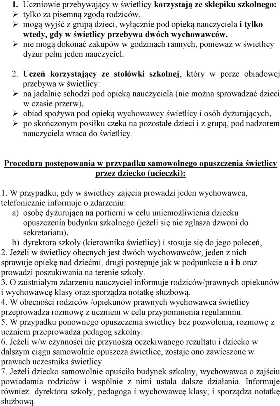 Uczeń korzystający ze stołówki szkolnej, który w porze obiadowej przebywa w świetlicy: na jadalnię schodzi pod opieką nauczyciela (nie można sprowadzać dzieci w czasie przerw), obiad spożywa pod