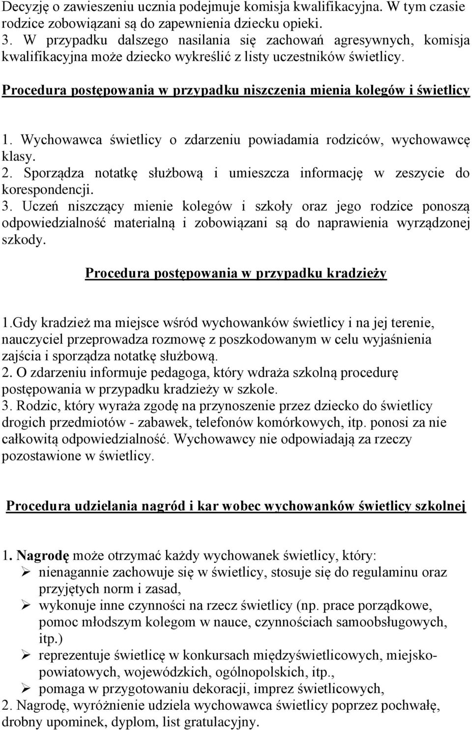 Procedura postępowania w przypadku niszczenia mienia kolegów i świetlicy 1. Wychowawca świetlicy o zdarzeniu powiadamia rodziców, wychowawcę klasy. 2.