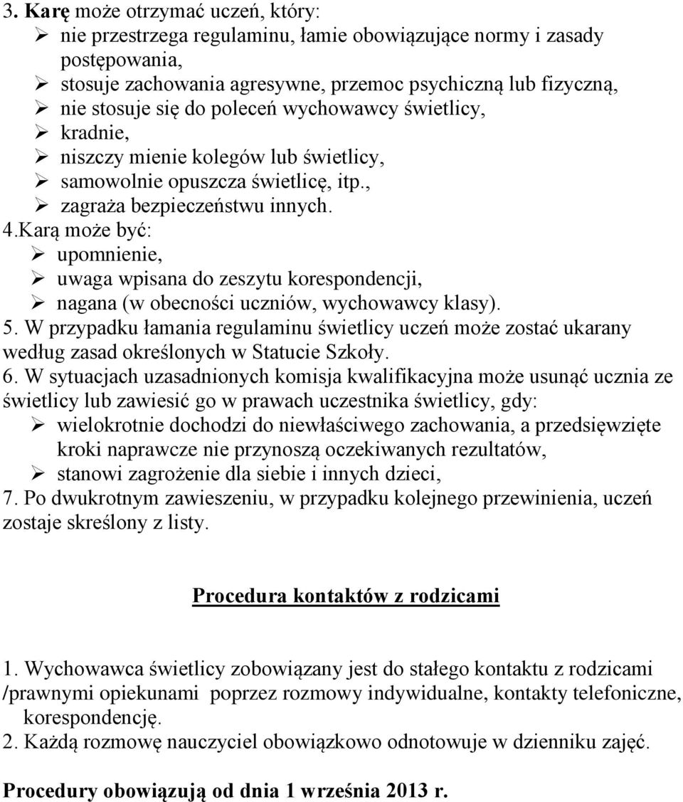 Karą może być: upomnienie, uwaga wpisana do zeszytu korespondencji, nagana (w obecności uczniów, wychowawcy klasy). 5.