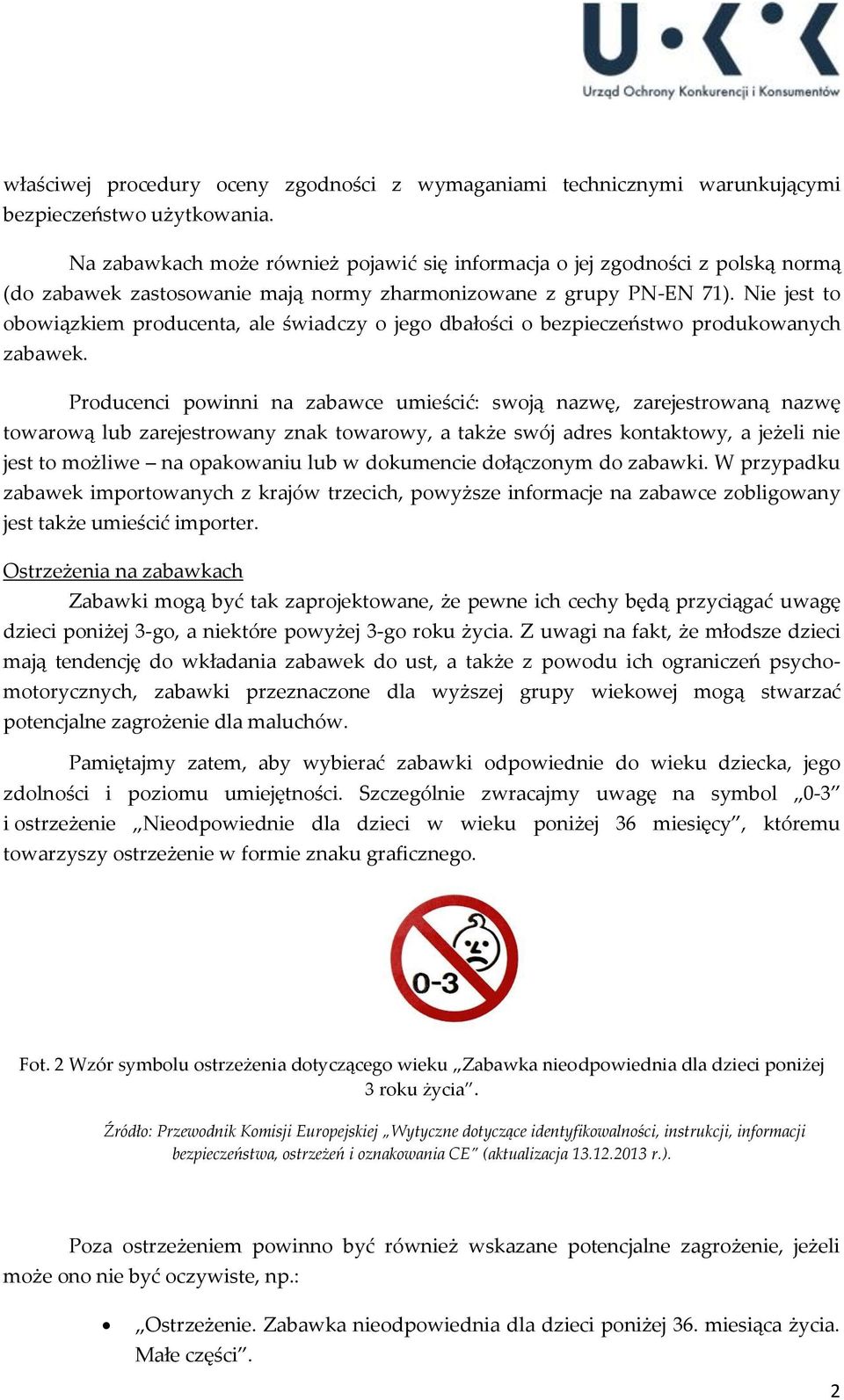 Nie jest to obowiązkiem producenta, ale świadczy o jego dbałości o bezpieczeństwo produkowanych zabawek.