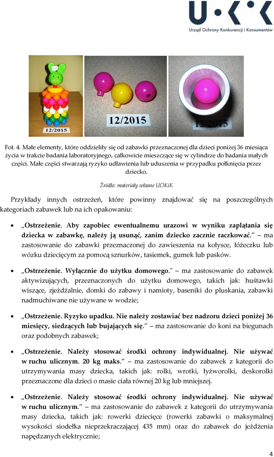 Małe części stwarzają ryzyko udławienia lub uduszenia w przypadku połknięcia przez dziecko.