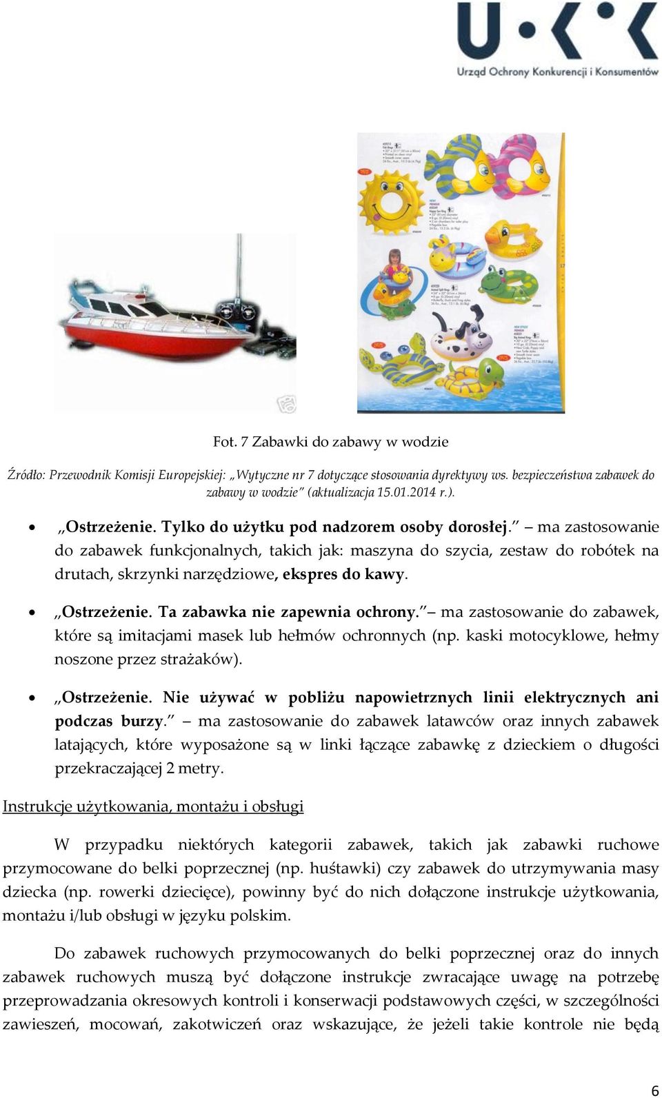 Ostrzeżenie. Ta zabawka nie zapewnia ochrony. ma zastosowanie do zabawek, które są imitacjami masek lub hełmów ochronnych (np. kaski motocyklowe, hełmy noszone przez strażaków). Ostrzeżenie.
