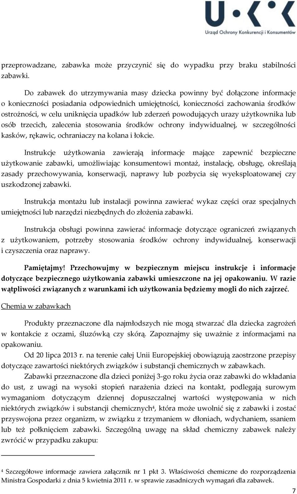 lub zderzeń powodujących urazy użytkownika lub osób trzecich, zalecenia stosowania środków ochrony indywidualnej, w szczególności kasków, rękawic, ochraniaczy na kolana i łokcie.