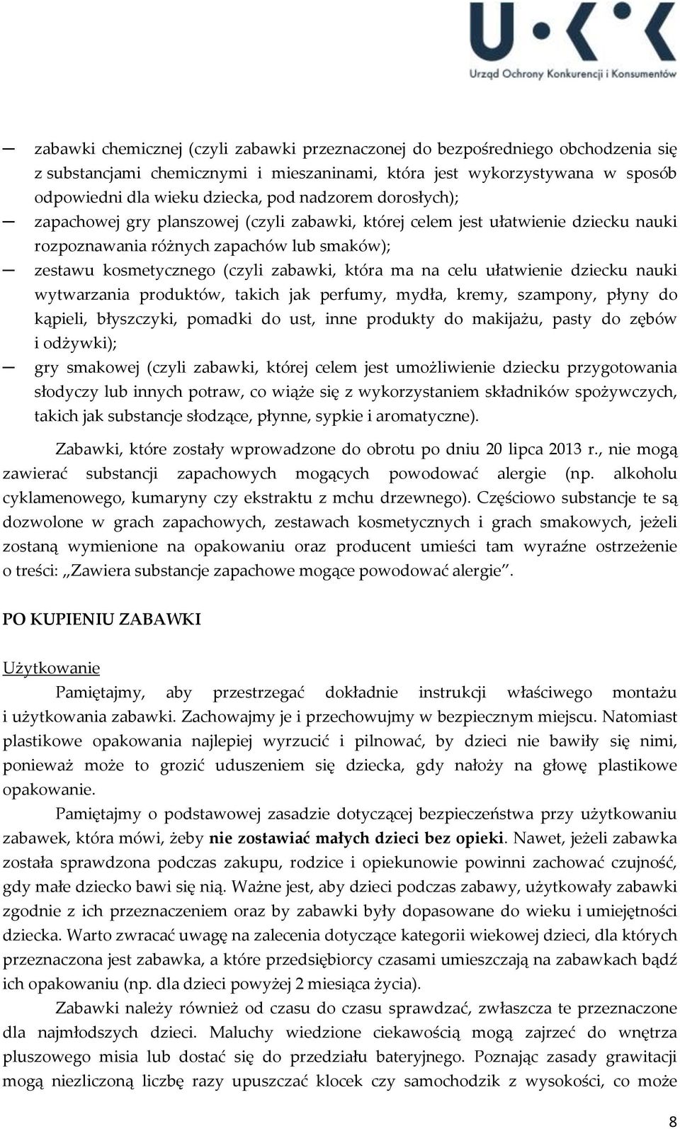 celu ułatwienie dziecku nauki wytwarzania produktów, takich jak perfumy, mydła, kremy, szampony, płyny do kąpieli, błyszczyki, pomadki do ust, inne produkty do makijażu, pasty do zębów i odżywki);