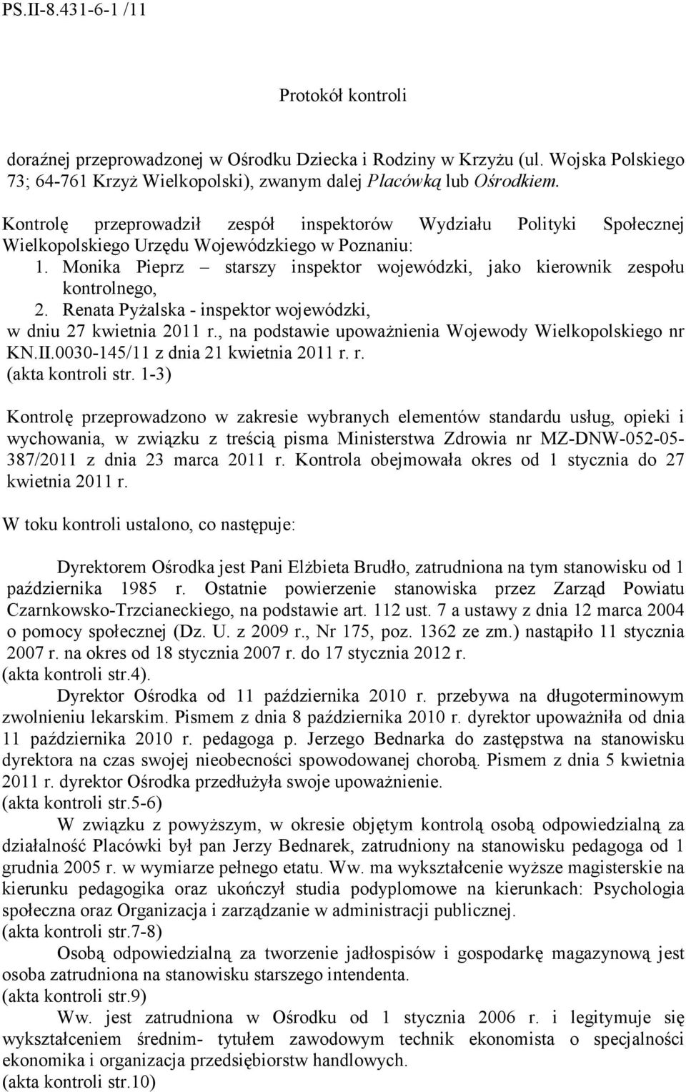 Monika Pieprz starszy inspektor wojewódzki, jako kierownik zespołu kontrolnego, 2. Renata PyŜalska - inspektor wojewódzki, w dniu 27 kwietnia 2011 r.