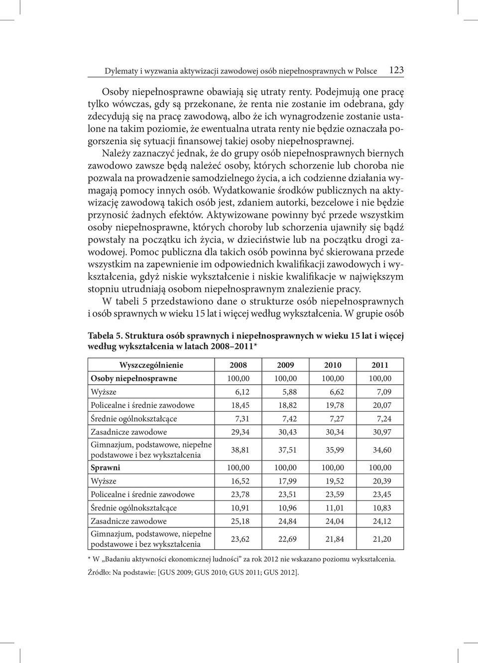 ewentualna utrata renty nie będzie oznaczała pogorszenia się sytuacji finansowej takiej osoby niepełnosprawnej.