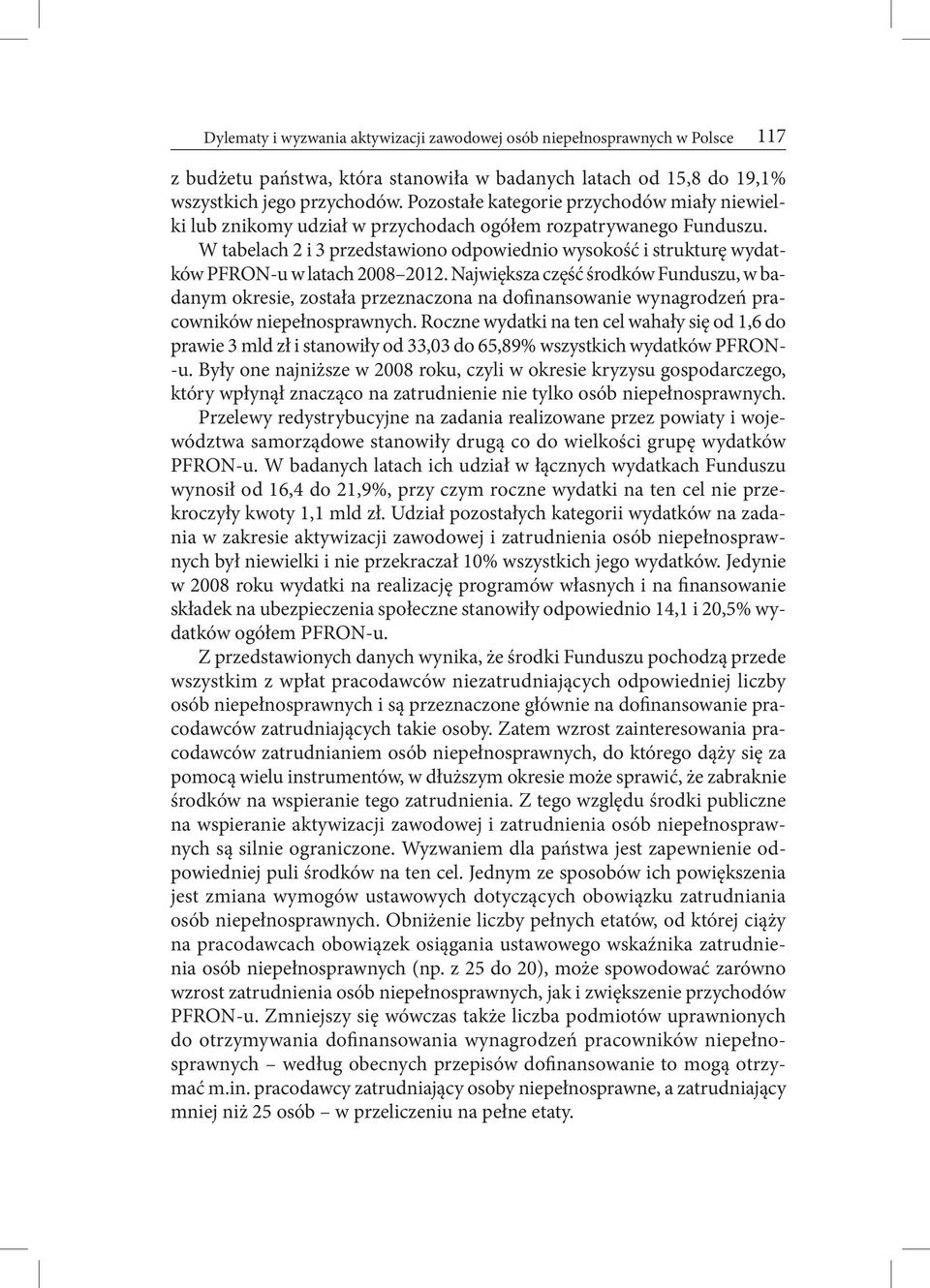 W tabelach 2 i 3 przedstawiono odpowiednio wysokość i strukturę wydatków PFRON-u w latach 2008 2012.