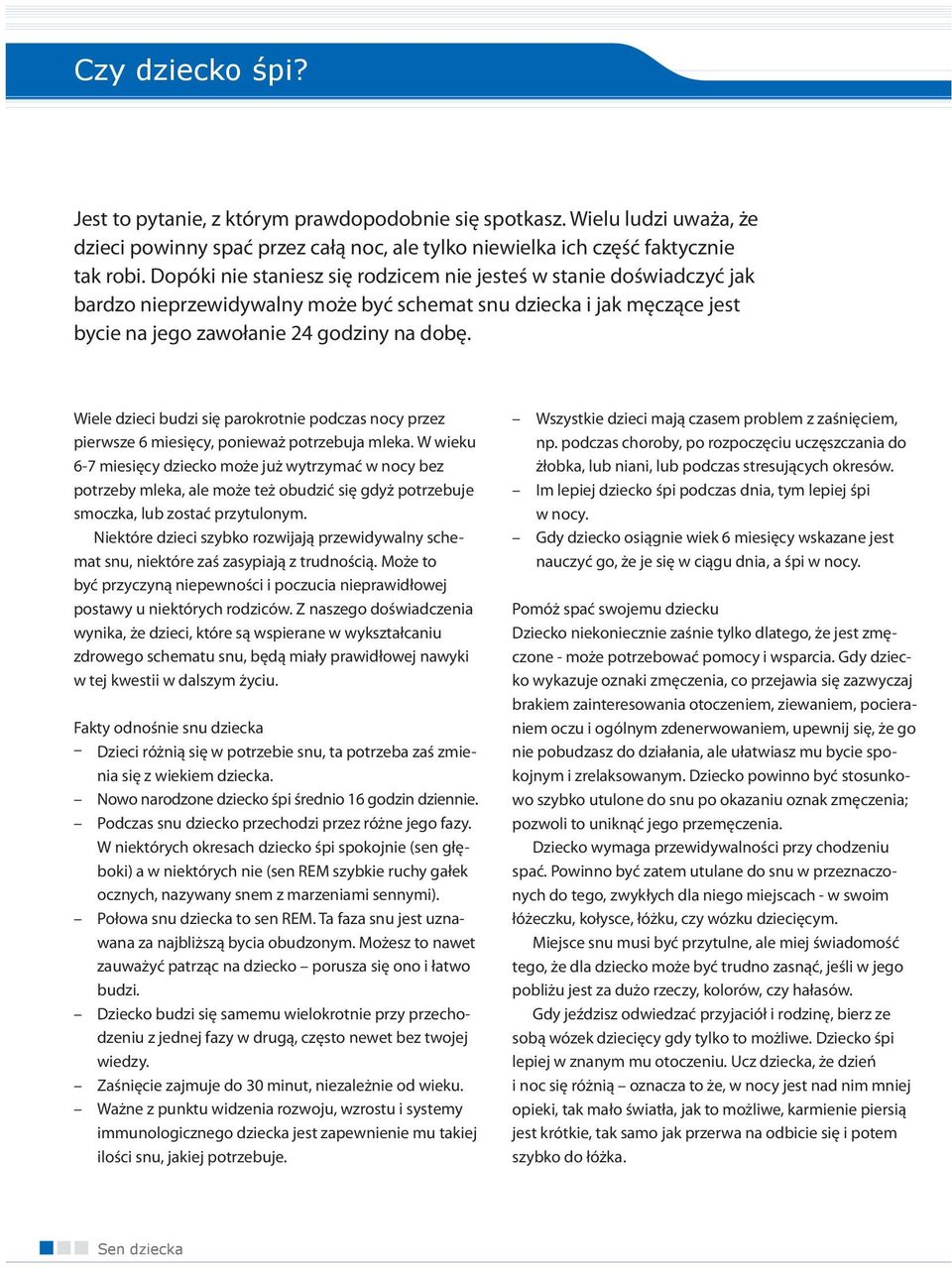 Wiele dzieci budzi się parokrotnie podczas nocy przez pierwsze 6 miesięcy, ponieważ potrzebuja mleka.