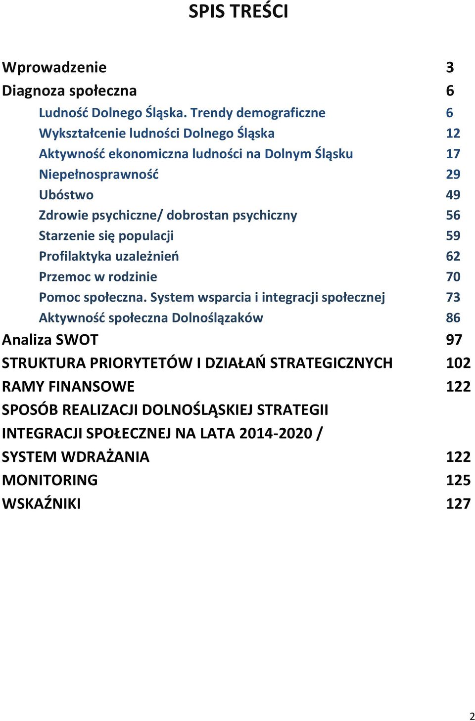 psychiczne/ dobrostan psychiczny 56 Starzenie się populacji 59 Profilaktyka uzależnień 62 Przemoc w rodzinie 70 Pomoc społeczna.