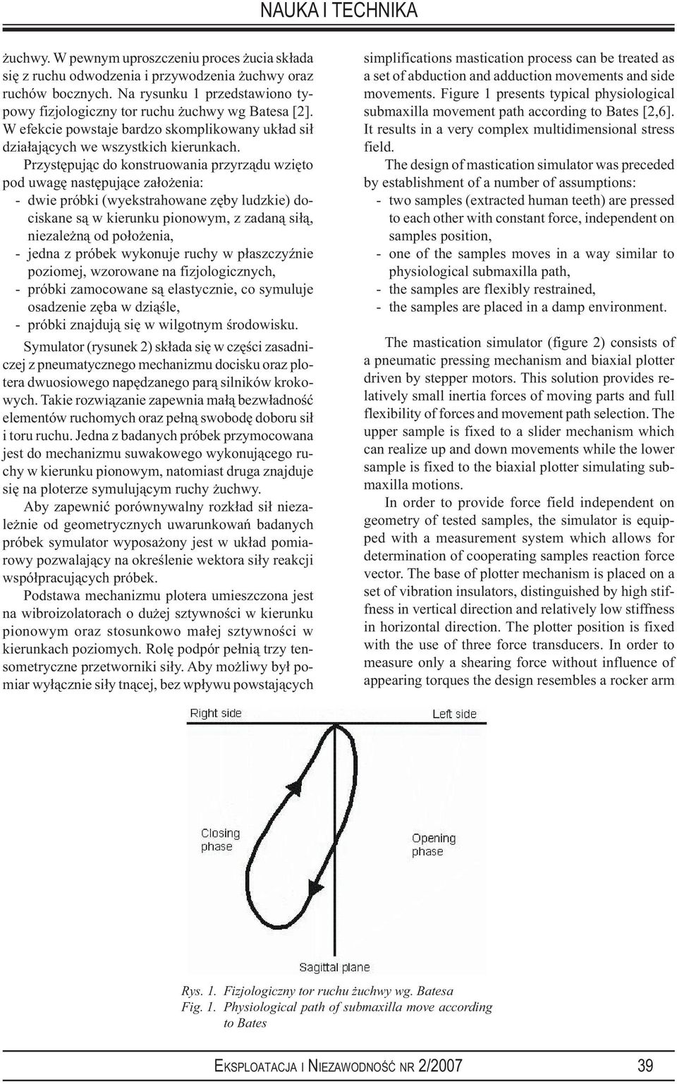 Przystępując do konstruowania przyrządu wzięto pod uwagę następujące założenia: - dwie próbki (wyekstrahowane zęby ludzkie) dociskane są w kierunku pionowym, z zadaną siłą, niezależną od położenia, -
