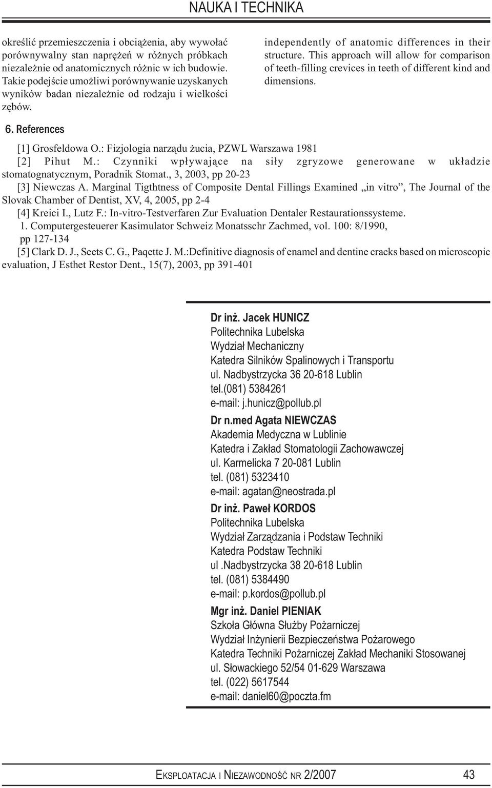 This approach will allow for comparison of teeth-filling crevices in teeth of different kind and dimensions. 6. References [1] Grosfeldowa O.: Fizjologia narządu żucia, PZWL Warszawa 1981 [2] Pihut M.