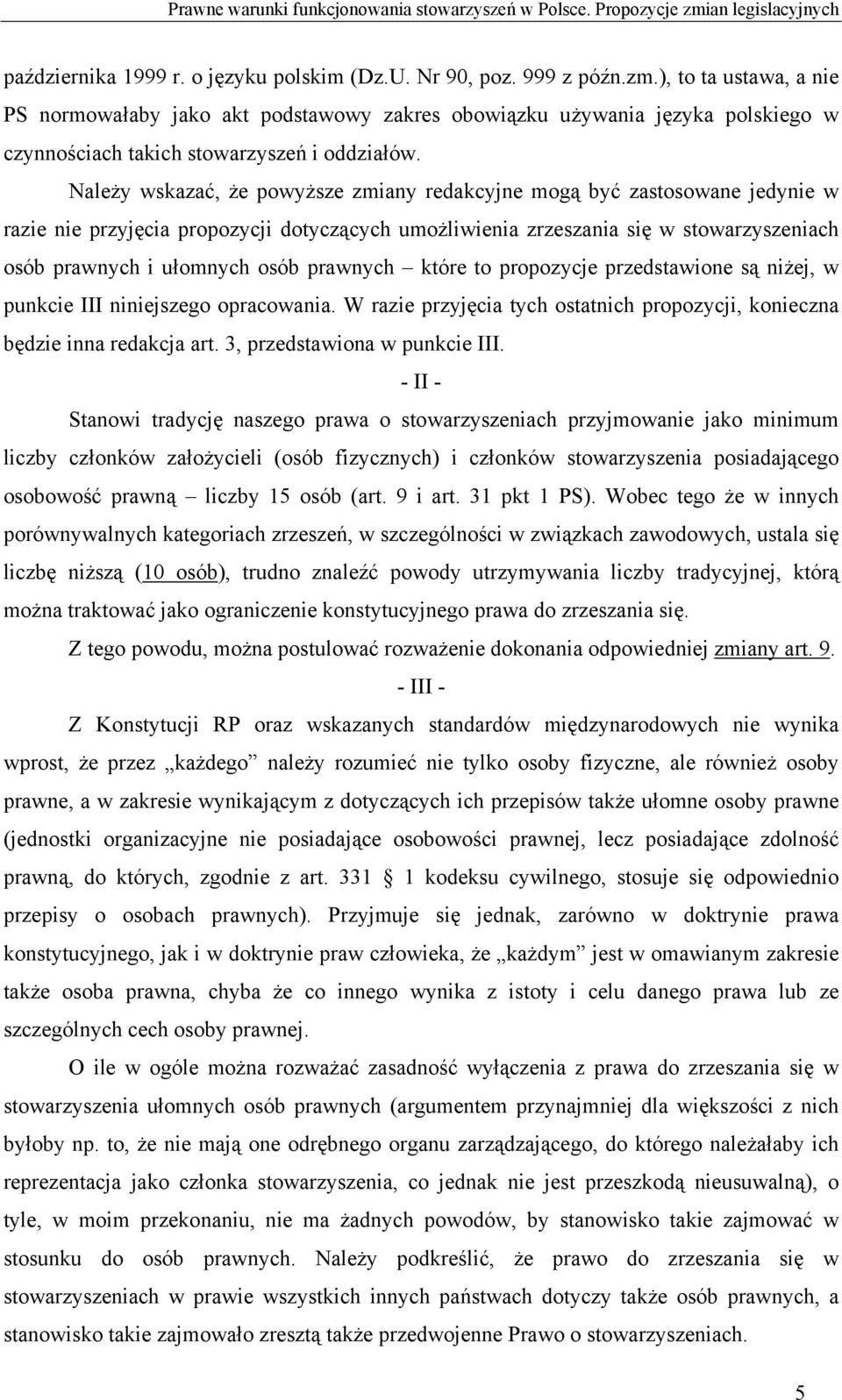 ), to ta ustawa, a nie PS normowałaby jako akt podstawowy zakres obowiązku używania języka polskiego w czynnościach takich stowarzyszeń i oddziałów.