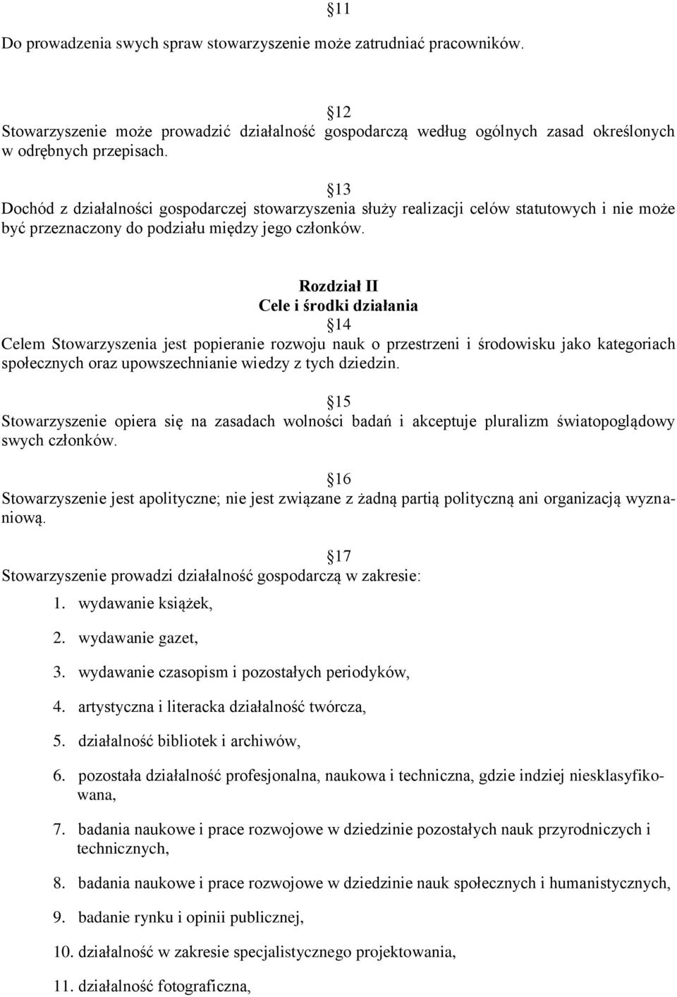 Rozdział II Cele i środki działania 14 Celem Stowarzyszenia jest popieranie rozwoju nauk o przestrzeni i środowisku jako kategoriach społecznych oraz upowszechnianie wiedzy z tych dziedzin.