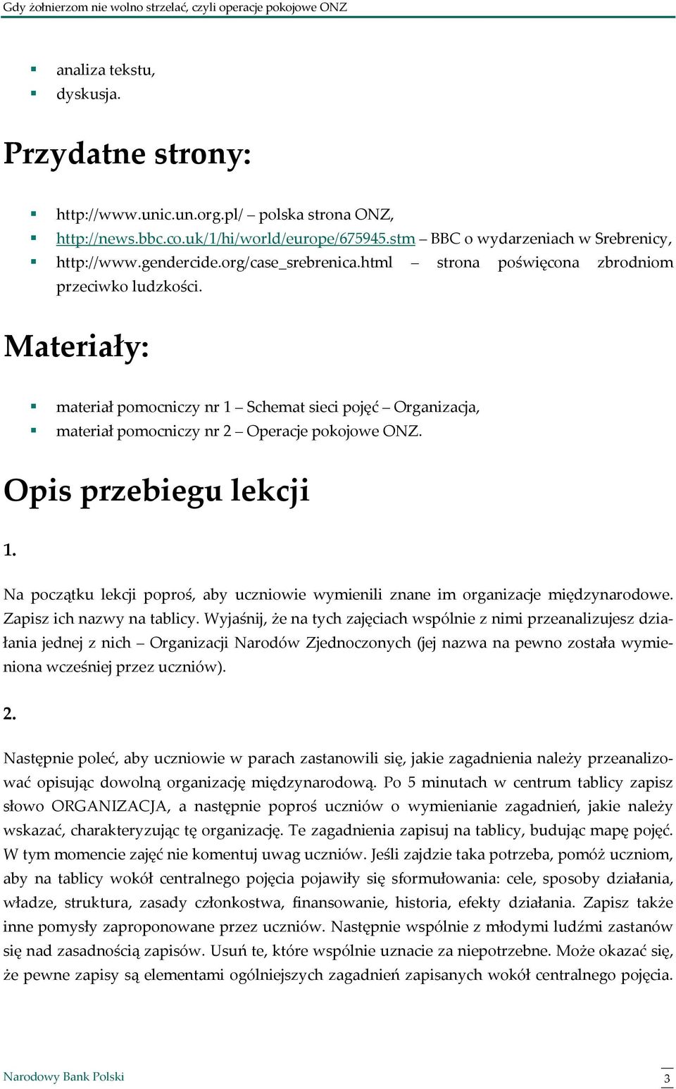 Opis przebiegu lekcji 1. Na początku lekcji poproś, aby uczniowie wymienili znane im organizacje międzynarodowe. Zapisz ich nazwy na tablicy.