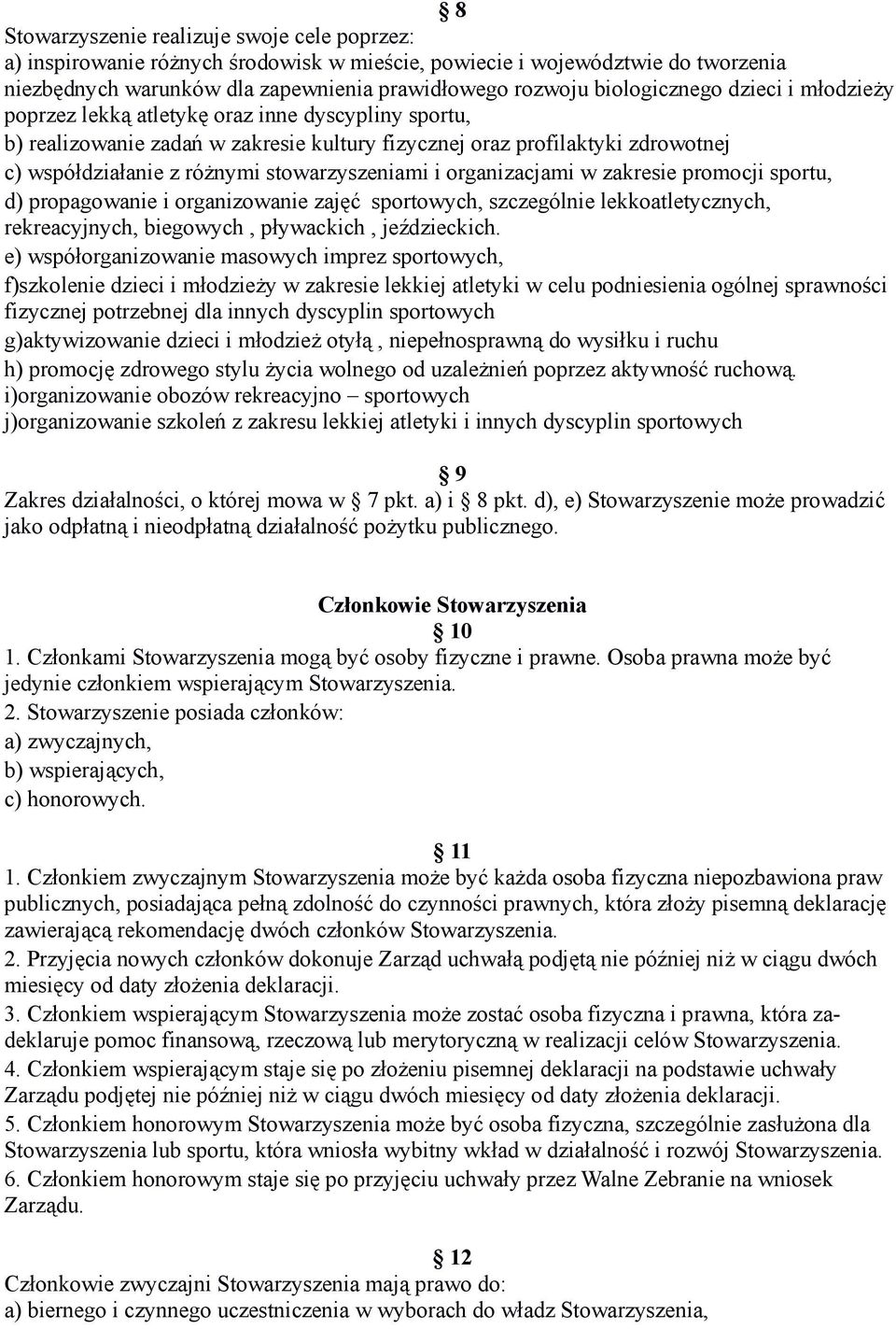 stowarzyszeniami i organizacjami w zakresie promocji sportu, d) propagowanie i organizowanie zajęć sportowych, szczególnie lekkoatletycznych, rekreacyjnych, biegowych, pływackich, jeździeckich.