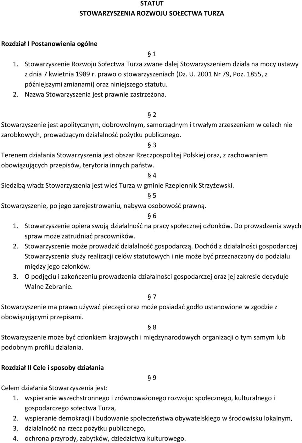 2 Stowarzyszenie jest apolitycznym, dobrowolnym, samorządnym i trwałym zrzeszeniem w celach nie zarobkowych, prowadzącym działalność pożytku publicznego.