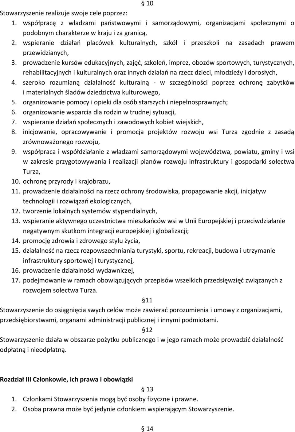 prowadzenie kursów edukacyjnych, zajęć, szkoleń, imprez, obozów sportowych, turystycznych, rehabilitacyjnych i kulturalnych oraz innych działań na rzecz dzieci, młodzieży i dorosłych, 4.