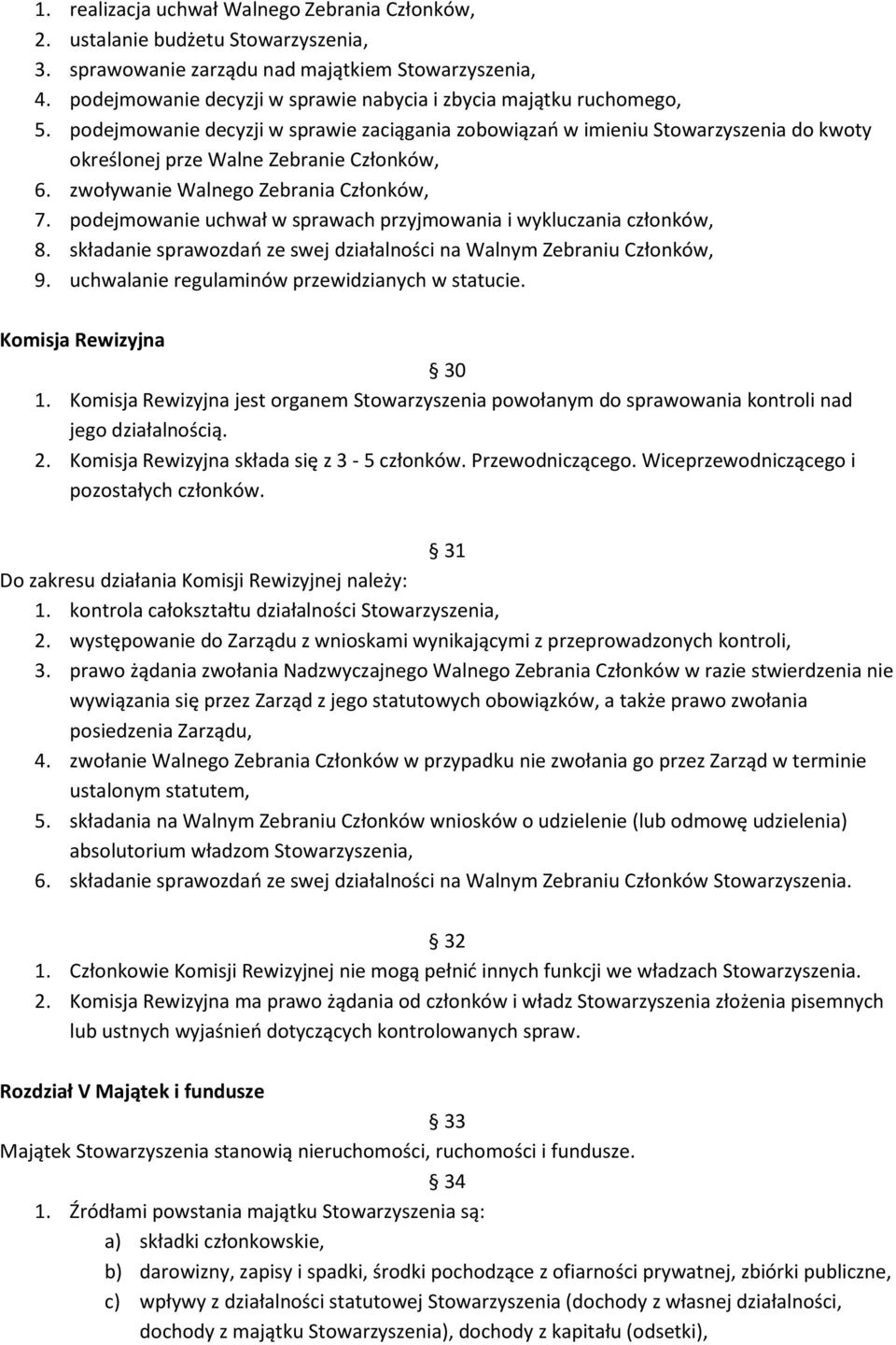 zwoływanie Walnego Zebrania Członków, 7. podejmowanie uchwał w sprawach przyjmowania i wykluczania członków, 8. składanie sprawozdań ze swej działalności na Walnym Zebraniu Członków, 9.