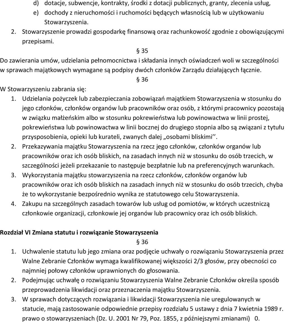 35 Do zawierania umów, udzielania pełnomocnictwa i składania innych oświadczeń woli w szczególności w sprawach majątkowych wymagane są podpisy dwóch członków Zarządu działających łącznie.