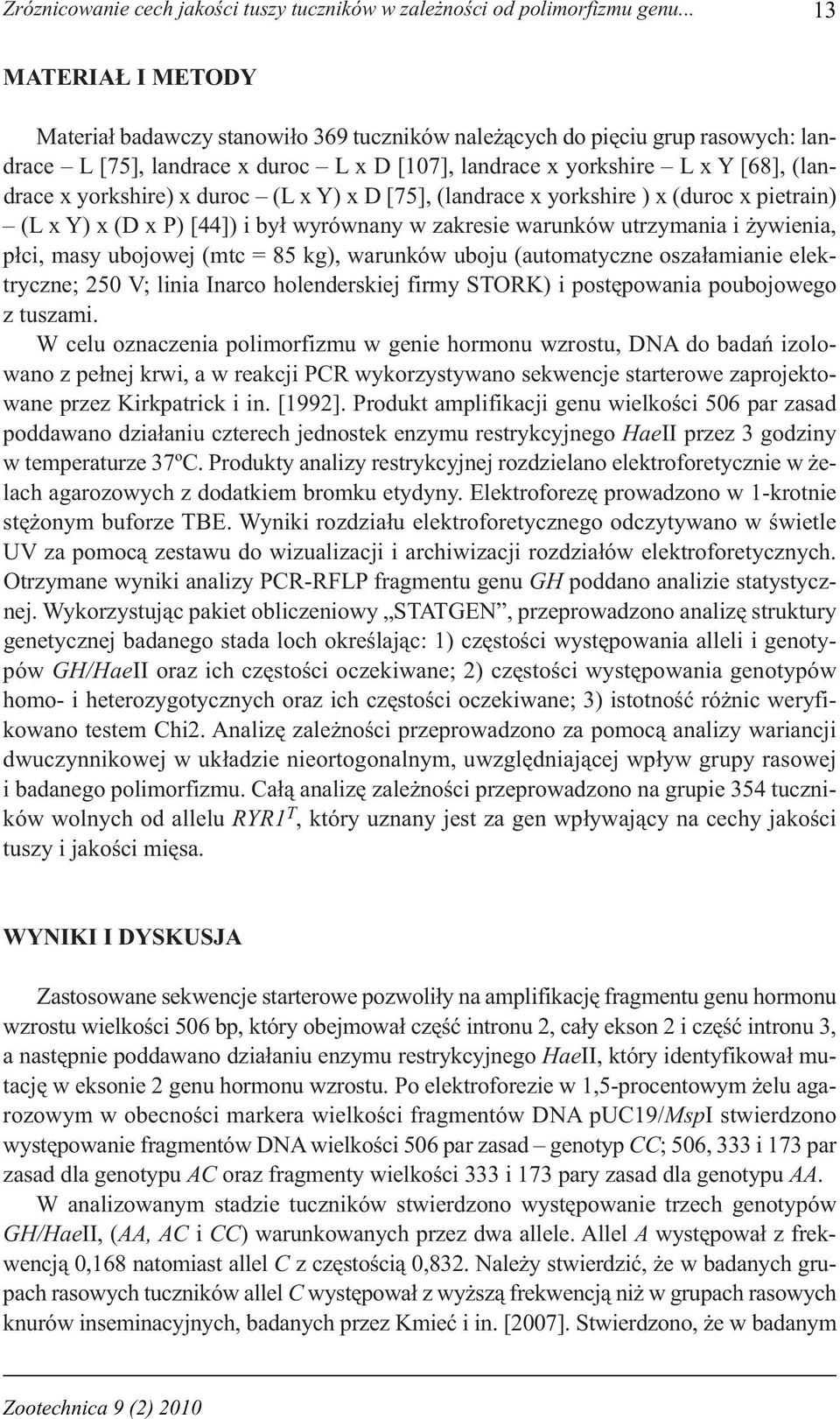 yorkshire) x duroc (L x Y) x D [75], (landrace x yorkshire ) x (duroc x pietrain) (L x Y) x (D x P) [44]) i był wyrównany w zakresie warunków utrzymania i żywienia, płci, masy ubojowej (mtc = 85 kg),