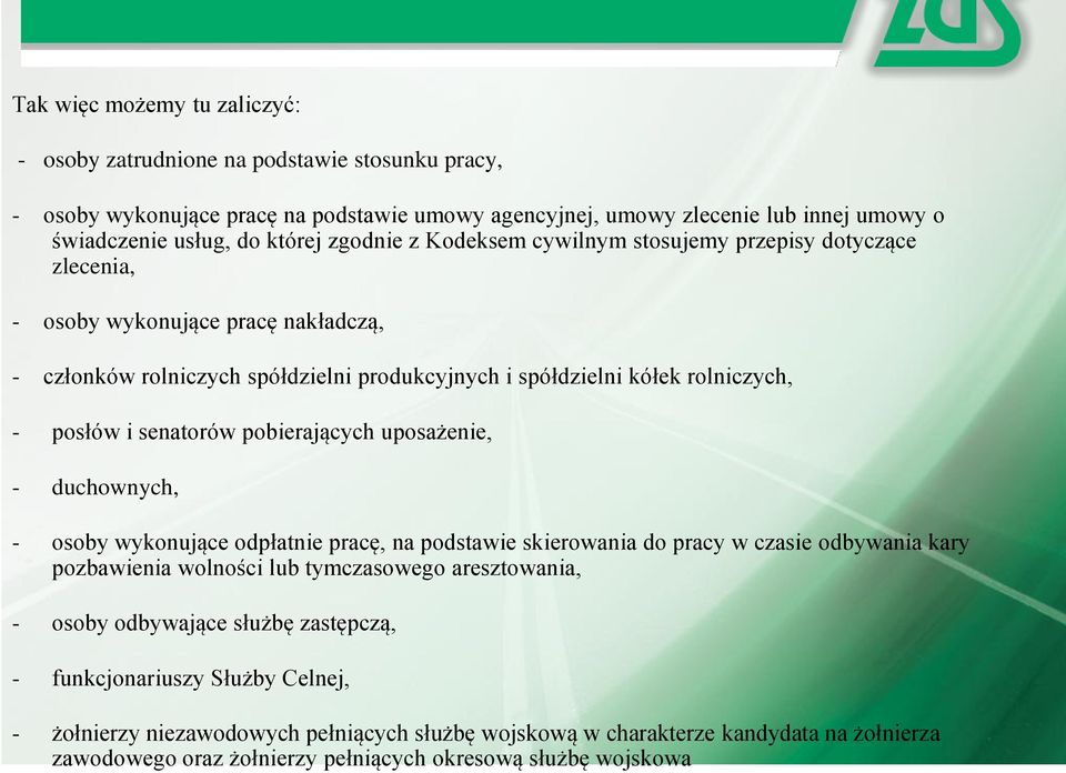 senatorów pobierających uposażenie, - duchownych, - osoby wykonujące odpłatnie pracę, na podstawie skierowania do pracy w czasie odbywania kary pozbawienia wolności lub tymczasowego aresztowania, -