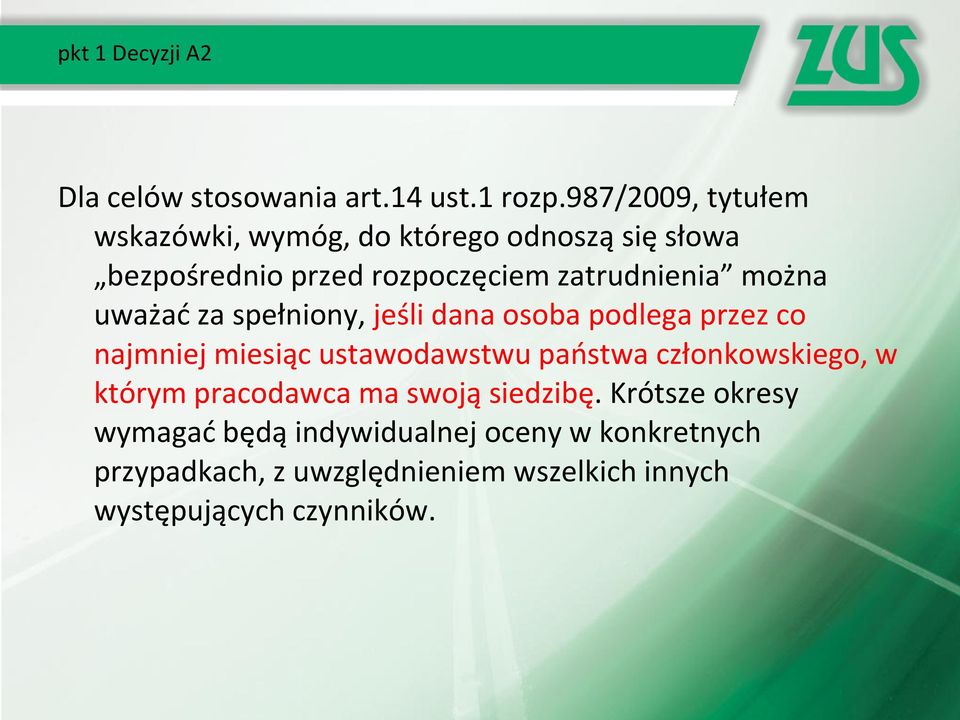 można uważać za spełniony, jeśli dana osoba podlega przez co najmniej miesiąc ustawodawstwu państwa